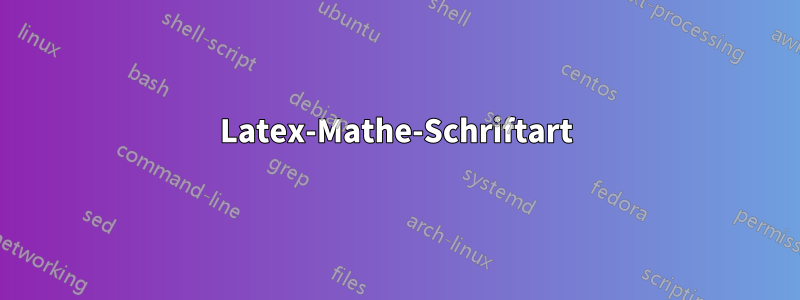 Latex-Mathe-Schriftart