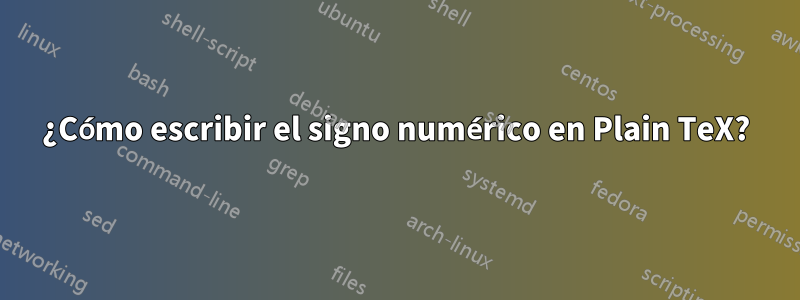 ¿Cómo escribir el signo numérico en Plain TeX?