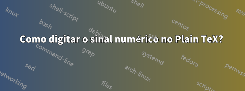 Como digitar o sinal numérico no Plain TeX?