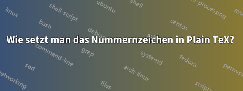 Wie setzt man das Nummernzeichen in Plain TeX?