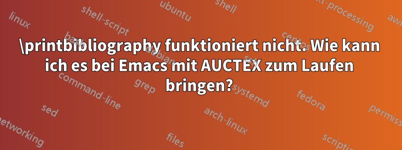 \printbibliography funktioniert nicht. Wie kann ich es bei Emacs mit AUCTEX zum Laufen bringen?