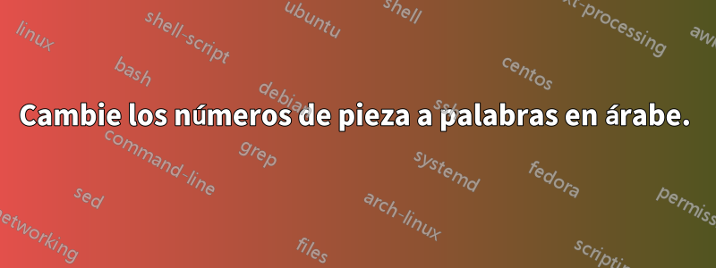 Cambie los números de pieza a palabras en árabe.