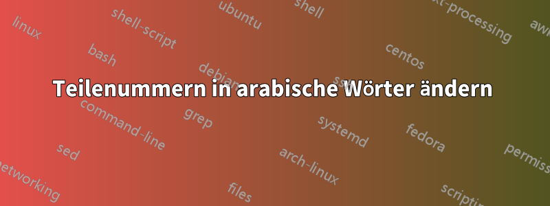 Teilenummern in arabische Wörter ändern