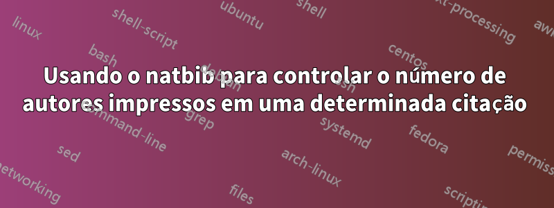 Usando o natbib para controlar o número de autores impressos em uma determinada citação