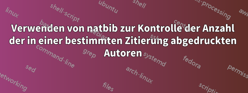 Verwenden von natbib zur Kontrolle der Anzahl der in einer bestimmten Zitierung abgedruckten Autoren