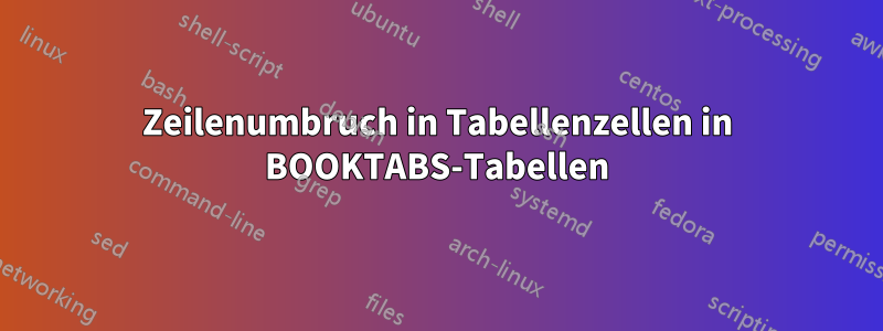 Zeilenumbruch in Tabellenzellen in BOOKTABS-Tabellen