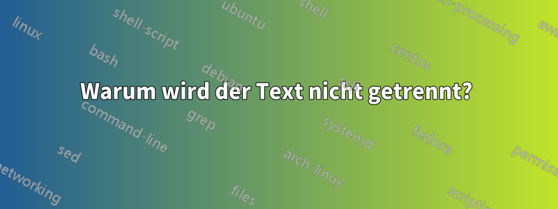 Warum wird der Text nicht getrennt?