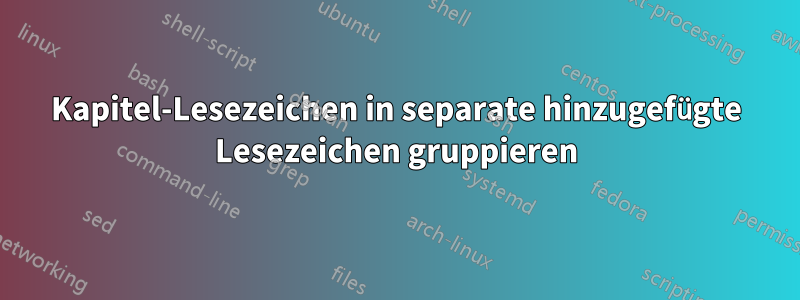 Kapitel-Lesezeichen in separate hinzugefügte Lesezeichen gruppieren