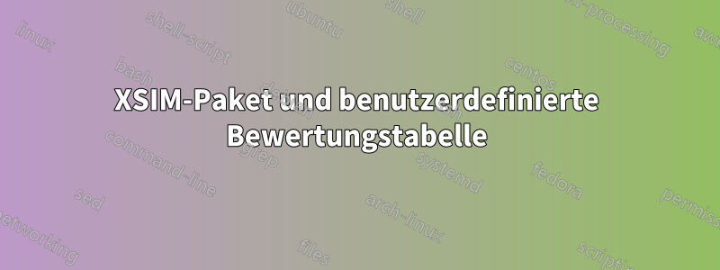 XSIM-Paket und benutzerdefinierte Bewertungstabelle