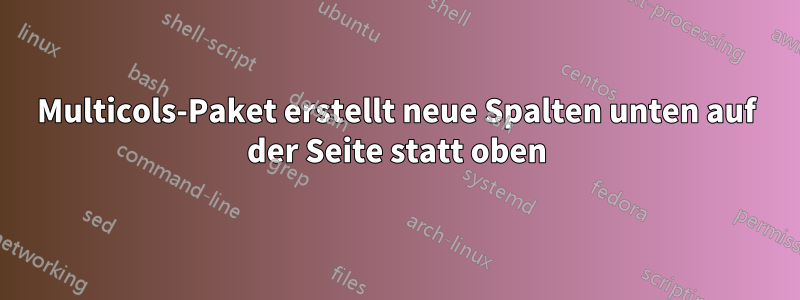 Multicols-Paket erstellt neue Spalten unten auf der Seite statt oben