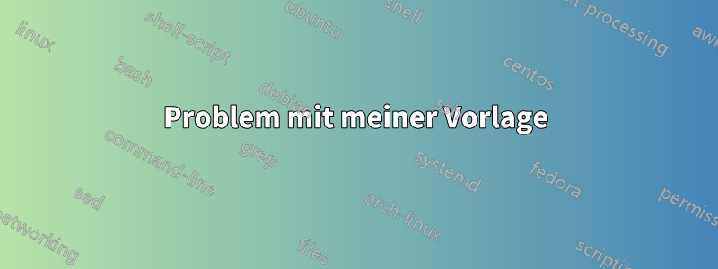 Problem mit meiner Vorlage