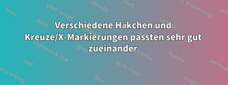 Verschiedene Häkchen und Kreuze/X-Markierungen passten sehr gut zueinander