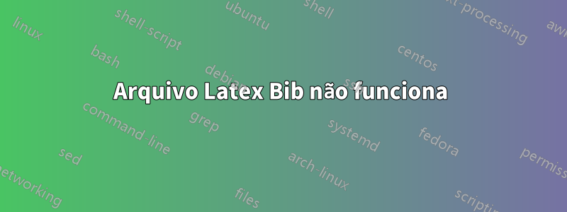Arquivo Latex Bib não funciona