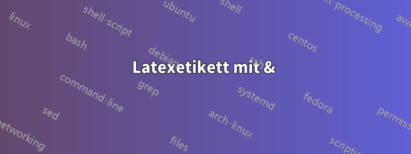 Latexetikett mit &