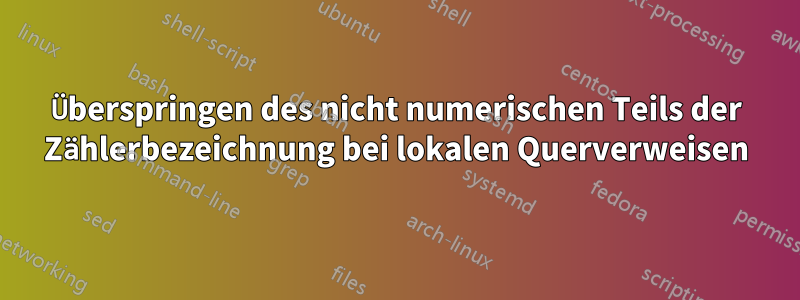 Überspringen des nicht numerischen Teils der Zählerbezeichnung bei lokalen Querverweisen