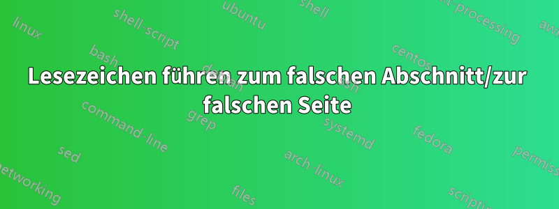 Lesezeichen führen zum falschen Abschnitt/zur falschen Seite