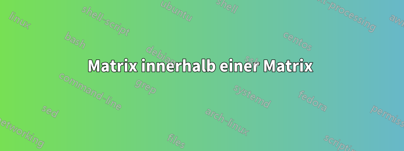 Matrix innerhalb einer Matrix