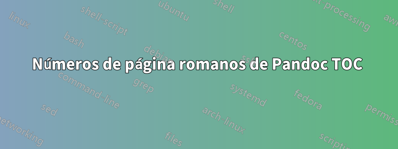 Números de página romanos de Pandoc TOC