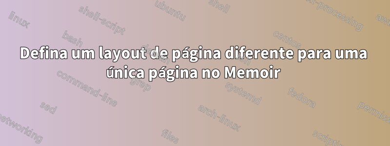 Defina um layout de página diferente para uma única página no Memoir