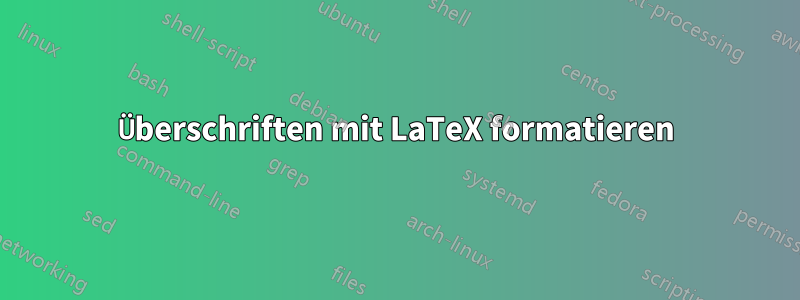 Überschriften mit LaTeX formatieren