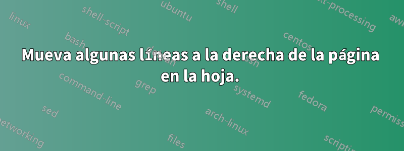 Mueva algunas líneas a la derecha de la página en la hoja.