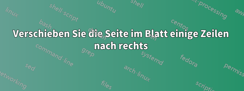 Verschieben Sie die Seite im Blatt einige Zeilen nach rechts