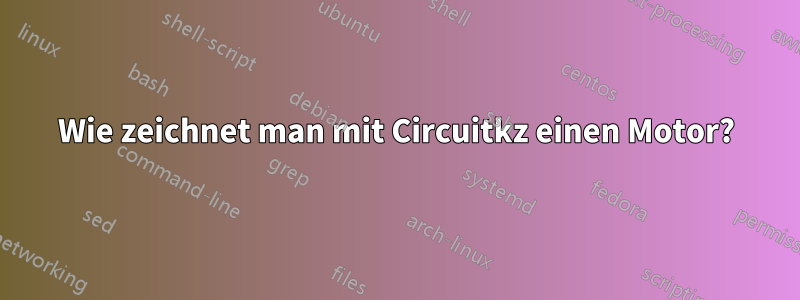 Wie zeichnet man mit Circuitkz einen Motor?