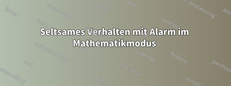 Seltsames Verhalten mit Alarm im Mathematikmodus