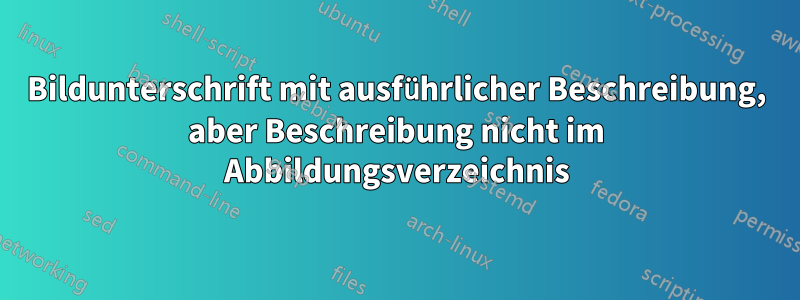 Bildunterschrift mit ausführlicher Beschreibung, aber Beschreibung nicht im Abbildungsverzeichnis