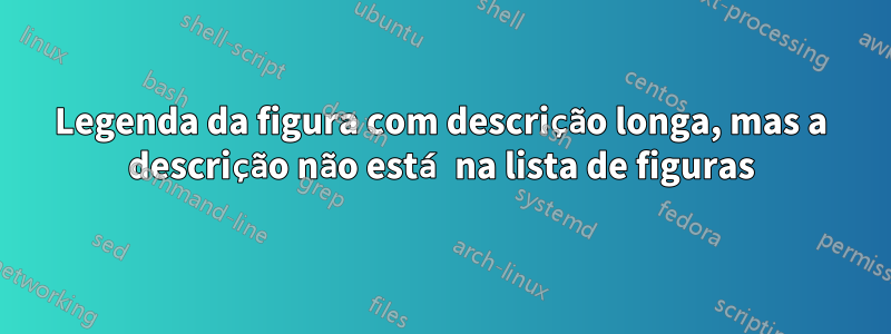 Legenda da figura com descrição longa, mas a descrição não está na lista de figuras