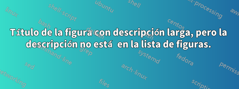 Título de la figura con descripción larga, pero la descripción no está en la lista de figuras.