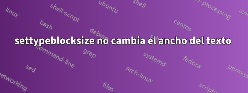 settypeblocksize no cambia el ancho del texto