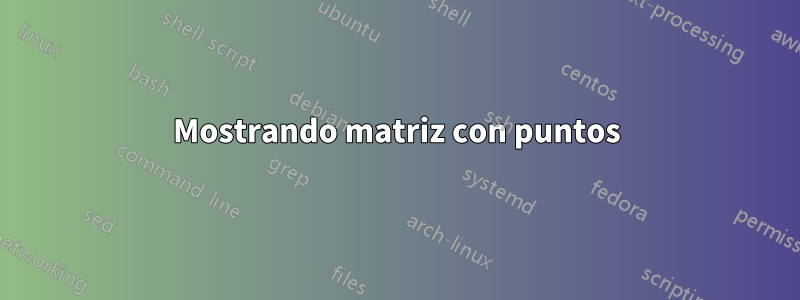 Mostrando matriz con puntos