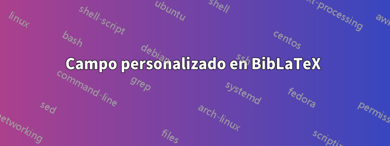 Campo personalizado en BibLaTeX