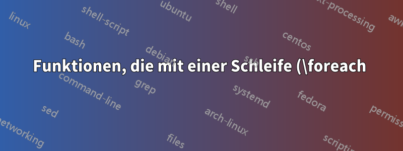 Funktionen, die mit einer Schleife (\foreach) definiert werden, lassen das Tikz-Bild weit weggehen