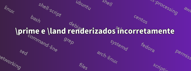 \prime e \land renderizados incorretamente