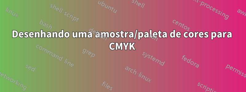 Desenhando uma amostra/paleta de cores para CMYK