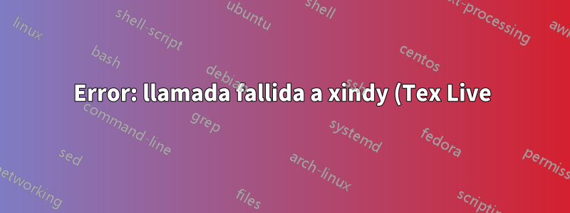 Error: llamada fallida a xindy (Tex Live)