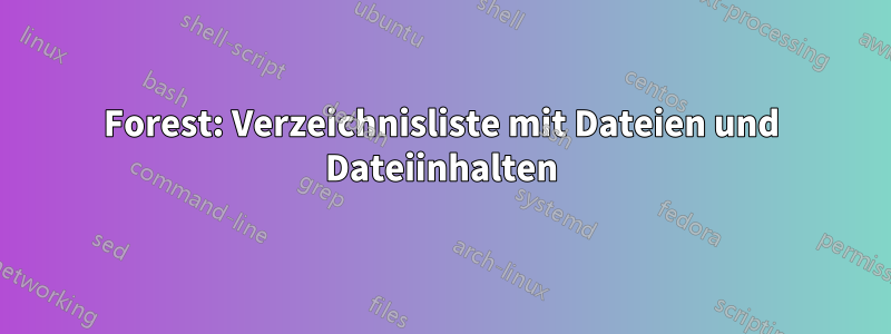 Forest: Verzeichnisliste mit Dateien und Dateiinhalten