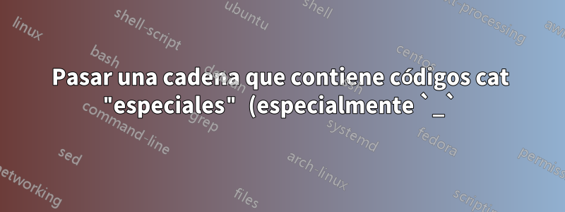 Pasar una cadena que contiene códigos cat "especiales" (especialmente `_`) al comando NewDocumentCommand personalizado