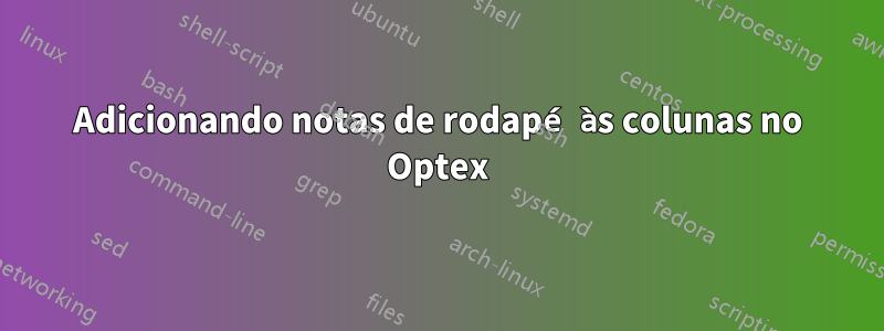 Adicionando notas de rodapé às colunas no Optex