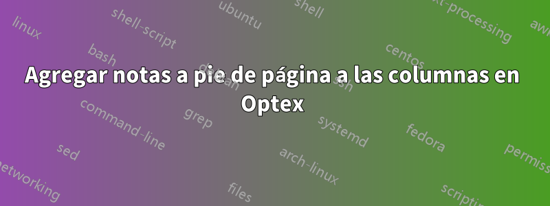 Agregar notas a pie de página a las columnas en Optex