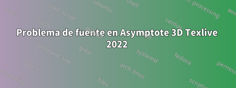 Problema de fuente en Asymptote 3D Texlive 2022