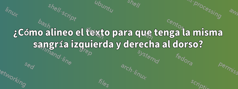 ¿Cómo alineo el texto para que tenga la misma sangría izquierda y derecha al dorso?