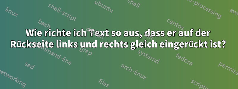 Wie richte ich Text so aus, dass er auf der Rückseite links und rechts gleich eingerückt ist?