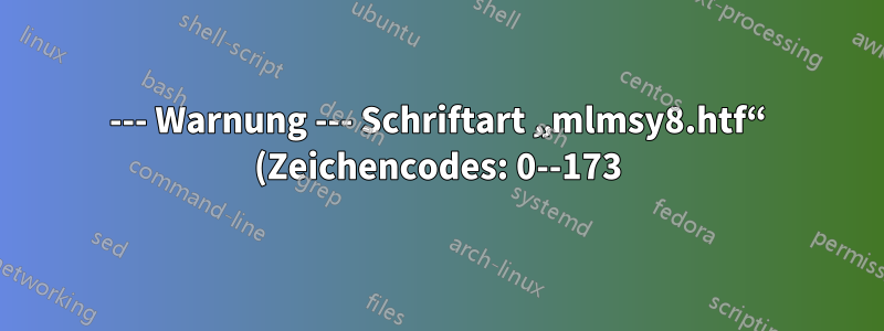 --- Warnung --- Schriftart „mlmsy8.htf“ (Zeichencodes: 0--173) konnte nicht gefunden werden. Wie kann ich das korrigieren? TL 2022