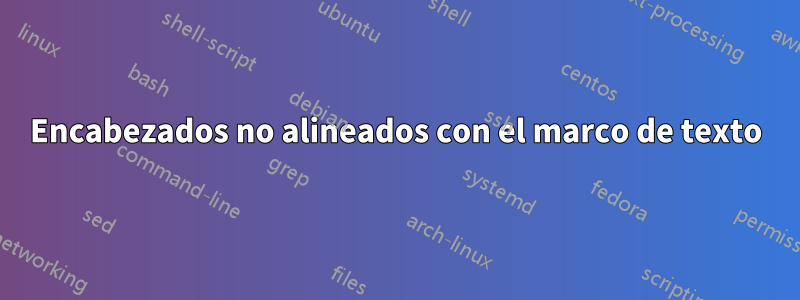 Encabezados no alineados con el marco de texto