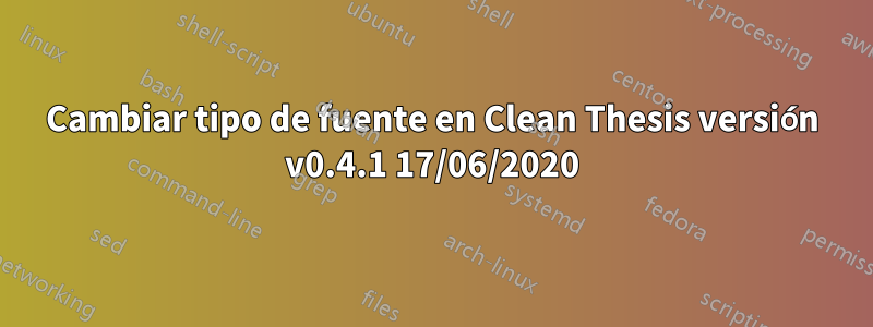 Cambiar tipo de fuente en Clean Thesis versión v0.4.1 17/06/2020