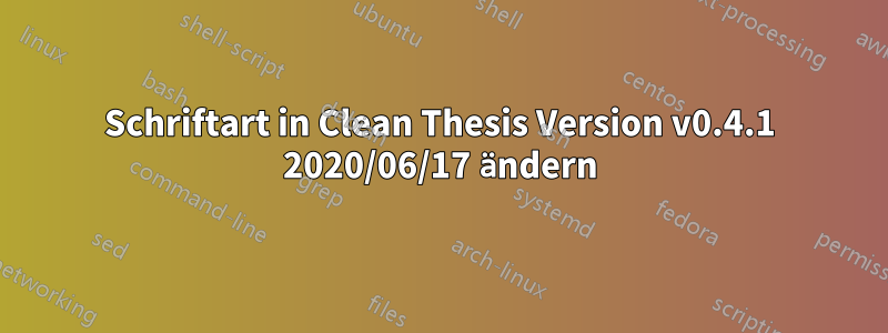 Schriftart in Clean Thesis Version v0.4.1 2020/06/17 ändern