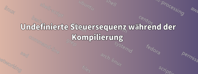 Undefinierte Steuersequenz während der Kompilierung 